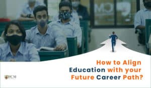 Read more about the article How to Align Education with your Future Career Path?
