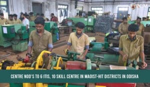 Read more about the article Centre nods to 6 ITIs, 10 skill centers in Maoist-hit districts in Odisha