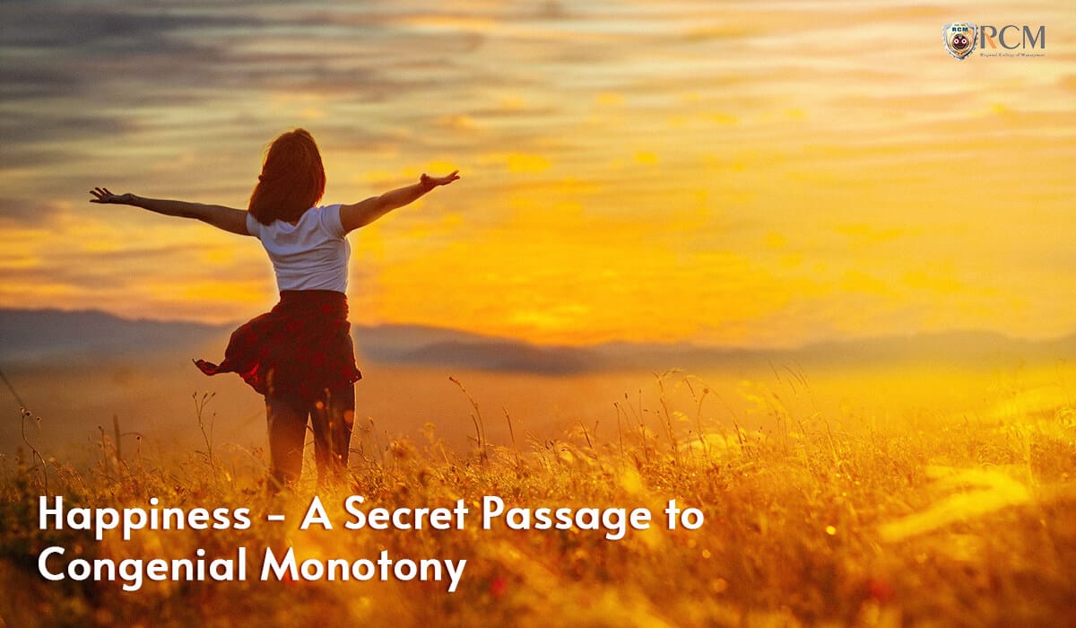 Read more about the article Happiness – A Secret Passage To Congenial Monotony 