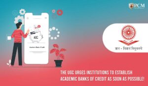 Read more about the article The UGC Urges Institutions To Establish Academic Banks Of Credit As Soon As Possible! 