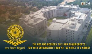 Read more about the article The UGC Has Reduced The Land Requirements For Open Universities From 40–60 Acres To 5 Acres! 