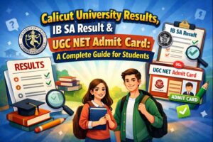 Calicut University Results, IB SA Result & UGC NET Admit Card: A Complete Guide for Students